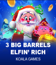3 Big Barrels Elfin\' Rich